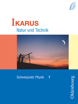 Ikarus – Natur und Technik – Schwerpunkt Physik für das Gymnasium in Bayern – 7. Jahrgangsstufe von Deger,  Hermann, Gleixner,  Christian, Pippig,  Rainer, Worg,  Roman