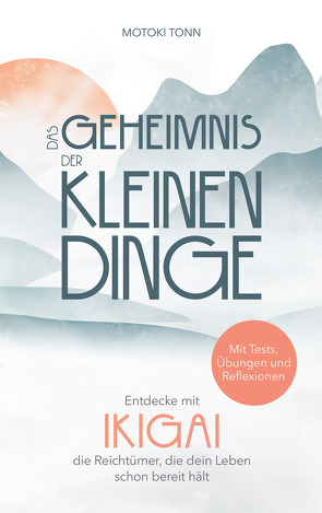 Ikigai: Das Geheimnis der kleinen Dinge von Tonn,  Klaus Motoki