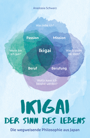 Ikigai – Der Sinn des Lebens von Schwarz,  Anastasia