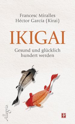 Ikigai von García (Kirai),  Héctor, Hoffmann-Dartevelle,  Maria, Miralles,  Francesc