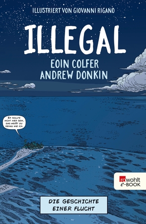 Illegal – Die Geschichte einer Flucht von Colfer,  Eoin, Donkin,  Andrew, Pröfrock,  Ulrich, Rigano,  Giovanni