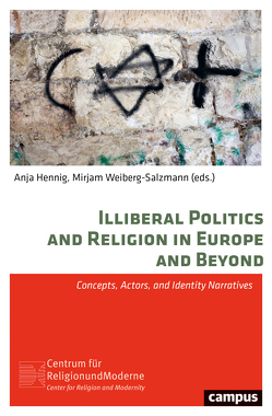 Illiberal Politics and Religion in Europe and Beyond von Balozonar,  Fabio, Bizeul,  Ives, Brekke,  Torkel, Cinpoes,  Radu, Hennig,  Anja, Hidalgo,  Oliver, Liedhegener,  Antonius, Litina,  Anastasia, Lots,  Laura, Mareš,  Miroslav, Mattes,  Astrid, Meyer Resende,  Madalena, Minkenberg,  Michael, Papasthatis,  Konstantinos, Satar,  Robert, Weiberg-Salzmann,  Mirjam, Westphal,  Manon