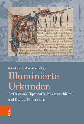 Illuminierte Urkunden. Beiträge aus Diplomatik, Kunstgeschichte und Digital Humanities / Illuminated Charters. Essays from Diplomatic, Art History and Digital Humanities von Bartz,  Gabriele, Gneiß,  Markus