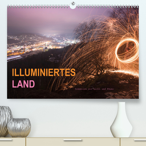 ILLUMINIERTES LAND, Szenerien aus Licht und Feuer (Premium, hochwertiger DIN A2 Wandkalender 2021, Kunstdruck in Hochglanz) von U. Irle,  Dag