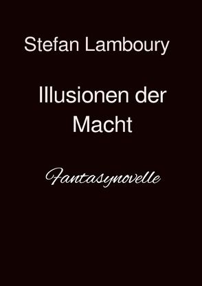 Illusionen der Macht von Lamboury,  Stefan