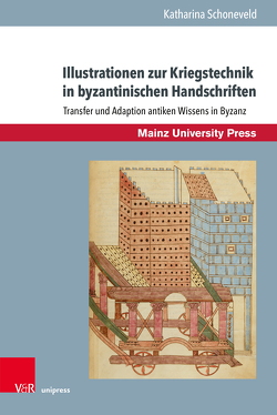 Illustrationen zur Kriegstechnik in byzantinischen Handschriften von Schoneveld,  Katharina