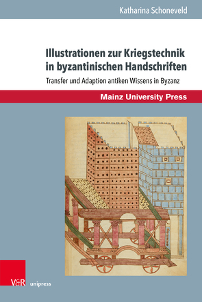 Illustrationen zur Kriegstechnik in byzantinischen Handschriften von Schoneveld,  Katharina