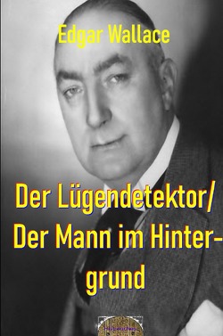 Illustrierte Edgar-Wallace-Reihe / Der Lügendetektor/ Der Mann im Hintergrund von Maier,  Matthias K., Wallace,  Edgar