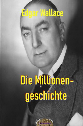 Illustrierte Edgar-Wallace-Reihe / Die Millionengeschichte von Maier,  Matthias K., Wallace,  Edgar