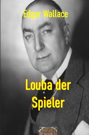 Illustrierte Edgar-Wallace-Reihe / Louba der Spieler von Maier,  Matthias K., Wallace,  Edgar