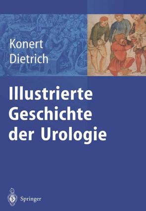 Illustrierte Geschichte der Urologie von Dietrich,  H., Dietrich,  H.G., Engel,  R.M., Fornara,  P., Hausmann,  H., Konert,  J., Konert,  Jürgen, Moll,  F., Rathert,  P., Reuter,  M.A., Zacharias,  M.