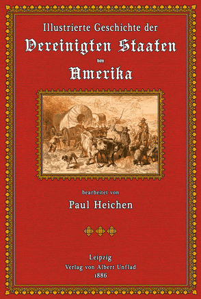 Illustrierte Geschichte der Vereinigten Staaten Nord-Amerikas von Heichen,  Paul