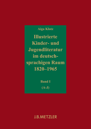 Illustrierte Kinder- und Jugendliteratur im deutschsprachigen Raum 1820–1965 von Klotz,  Aiga