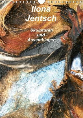 Ilona Jentsch – Skulpturen und Assemblagen (Wandkalender 2018 DIN A4 hoch) von Jentsch,  Ilona