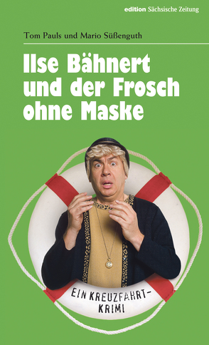 Ilse Bähnert und der Frosch ohne Maske von Pauls,  Tom, Süßenguth,  Mario