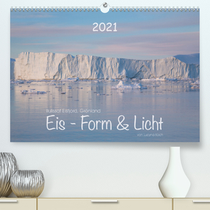 Ilulissat Eisfjord, Grönland. EIS – FORM UND LICHT (Premium, hochwertiger DIN A2 Wandkalender 2021, Kunstdruck in Hochglanz) von Koch,  Lucyna