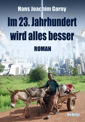 Im 23. Jahrhundert wird alles besser – Roman von Gorny,  Hans Joachim