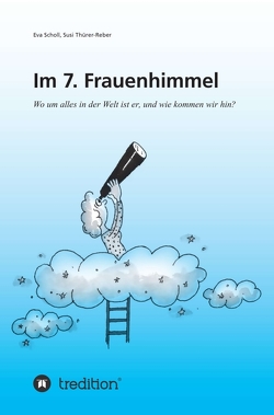 Im 7. Frauenhimmel von Hanspeter Wyss,  Illustrationen:, Scholl,  Eva, Thürer-Reber,  Susi