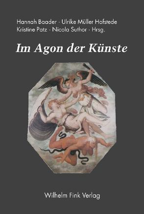 Im Agon der Künste von Baader,  Hannah, Hofstede,  Ulrike Müller, Müller-Hofstede,  Ulrike, Patz,  Kristine, Suthor,  Nicola