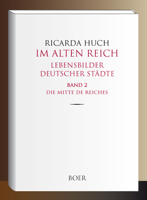 Im Alten Reich – Lebensbilder deutscher Städte, Band 2 von Huch,  Ricarda