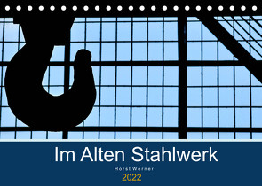 Im Alten Stahlwerk (Tischkalender 2022 DIN A5 quer) von Werner,  Horst