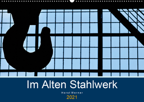 Im Alten Stahlwerk (Wandkalender 2021 DIN A2 quer) von Werner,  Horst