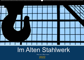 Im Alten Stahlwerk (Wandkalender 2022 DIN A2 quer) von Werner,  Horst