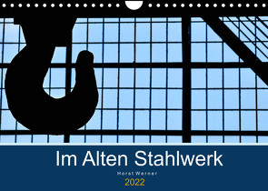 Im Alten Stahlwerk (Wandkalender 2022 DIN A4 quer) von Werner,  Horst