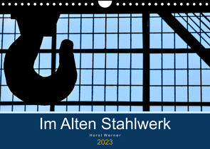 Im Alten Stahlwerk (Wandkalender 2023 DIN A4 quer) von Werner,  Horst