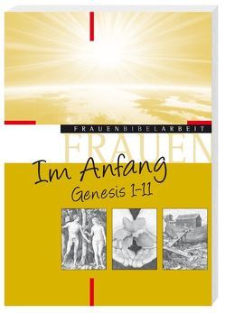 Im Anfang – Genesis 1-11 von Baumgart,  Norbert, Bechmann,  Ulrike, Bieberstein,  Klaus, Ederer,  Matthias, Erzberger,  Johanna, Hecht,  Anneliese, Radlbeck-Ossmann,  Regina, Reuter,  Eleonore, Sals,  Ulrike, Scoralick,  Ruth, Wellmann,  Bettina