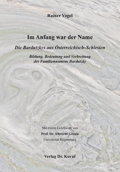 Im Anfang war der Name – Die Bardutzkys aus Österreichisch-Schlesien von Vogel,  Rainer