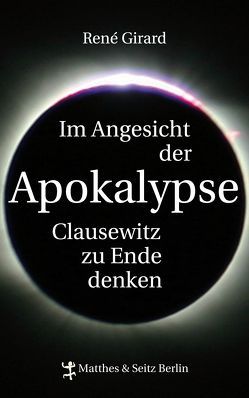 Im Angesicht der Apokalypse von Girard,  Rene, Günthner,  Stefanie