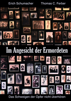 Im Angesicht der Ermordeten von Ferber,  Thomas C., Schumacher,  Erich, Schumacher,  Viola