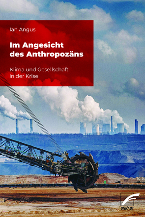 Im Angesicht des Anthropozäns von Angus,  Ian, Mackinger,  Christof, Zeller,  Christian