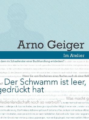 Im Atelier. Beiträge zur Poetik der Gegenwartsliteratur 07/08 / Der Schwamm ist leer, jedenfalls dort, wo man gedrückt hat von Doering,  Sabine, Eden,  Monika, Franzobel, Geiger,  Arno, Hart,  Maribel, Lange-Müller,  Katja, Rávic Strubel,  Antje, Sauer,  Teja, Splittgerber,  Kai, Traphan,  Jan, Wolter,  Alexander, Zeh,  Juli