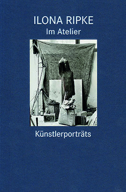 Im Atelier. Künstlerportäts von Ripke,  Ilona