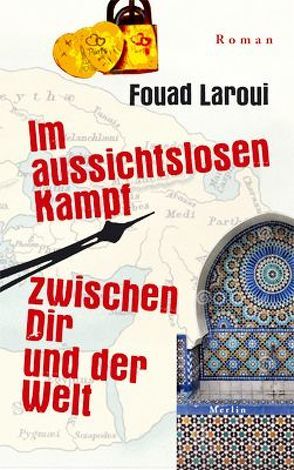 Im aussichtslosen Kampf zwischen dir und der Welt von Laroui,  Fouad