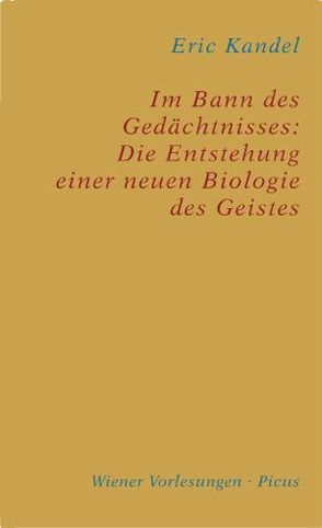 Im Bann des Gedächtnisses: Die Entstehung einer neuen Biologie des Geistes von Kandel,  Eric