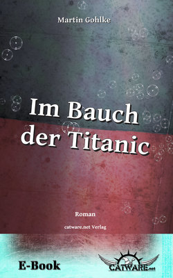 Im Bauch der Titanic von Gohlke,  Martin