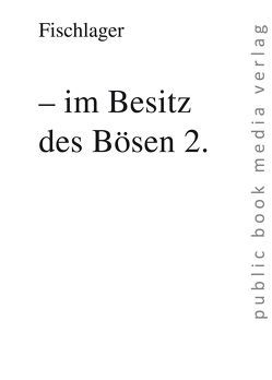 – im Besitz des Bösen 2. von Fischlager,  Fischlager