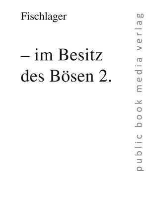 – im Besitz des Bösen 2. von Fischlager,  Fischlager