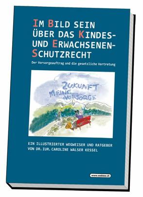 Im Bild sein über das Kindes- und Erwachsenenschutzrecht von Walser Kessel,  Caroline