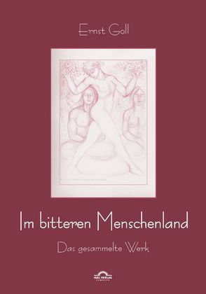 Im bitteren Menschenland von Goll,  Ernst, Teissl,  Christian