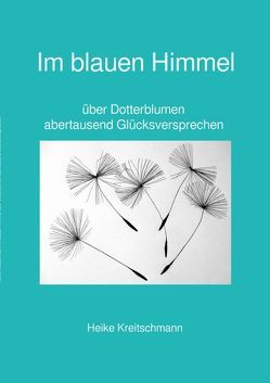 Im blauen Himmel über Dotterblumen abertausend Glücksversprechen von Kreitschmann,  Heike