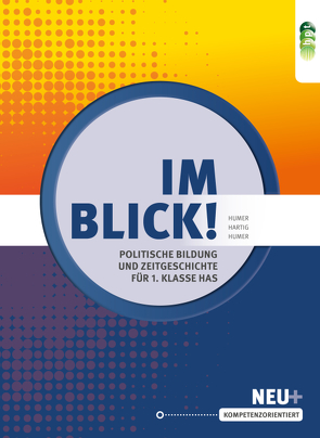 Im Blick! Politische Bildung und Zeitgeschichte für die 1. Klasse an Handelsschulen von Hartig,  Martin, Humer,  Elisabeth, Humer,  Maria