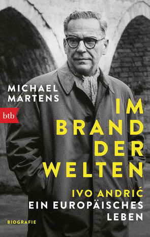 Im Brand der Welten – Ivo Andrić. Ein europäisches Leben von Märtens,  Michael