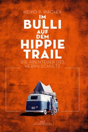 Im Bulli auf dem Hippie-Trail von Wacker,  Heiko P