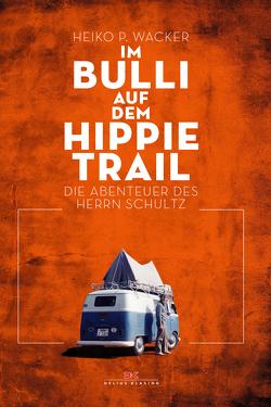 Im Bulli auf dem Hippie-Trail von Wacker,  Heiko P