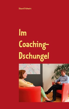 Im Coaching-Dschungel von Frühwirt,  Eduard