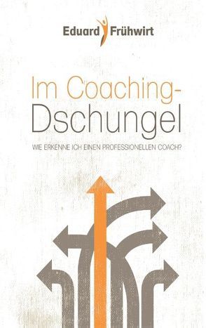 Im Coaching-Dschungel von Frühwirt,  Eduard